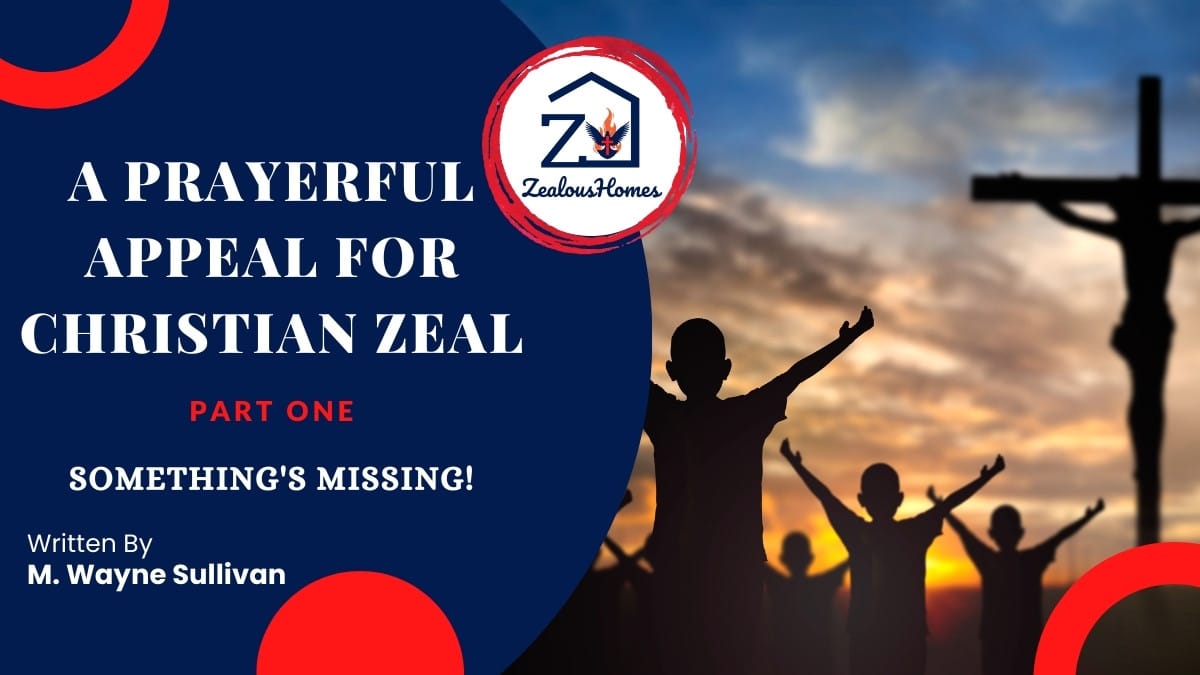 A prayerful appeal for Christian Zeal. Part one: Something's Missing!