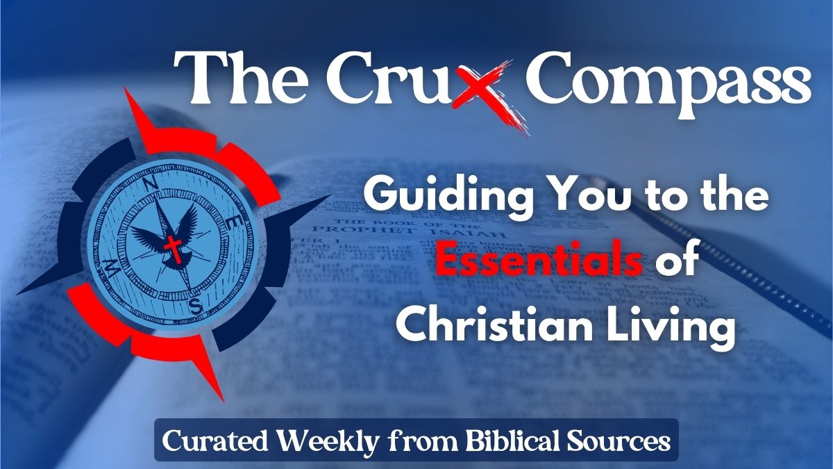 The Crux Compass Guiding you to the essentials of christian living. Curated weekly from biblical sources