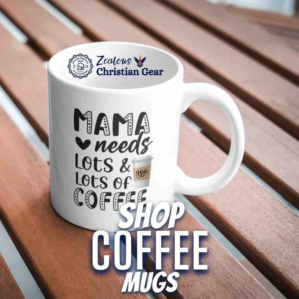 Shop our Faith Inspired Coffee Mugs - Zealous Christian Gear