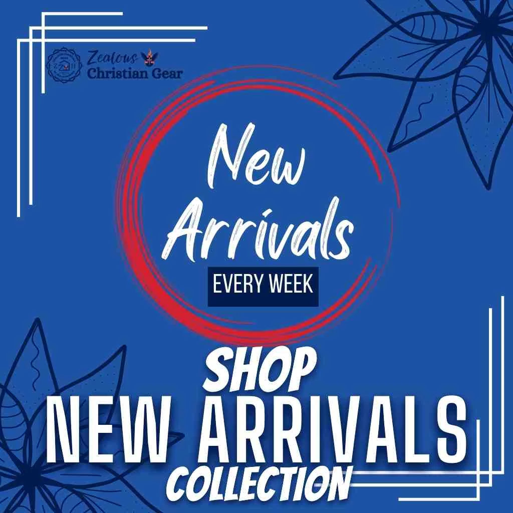 Shop our New Arrivals - Zealous Christian Gear