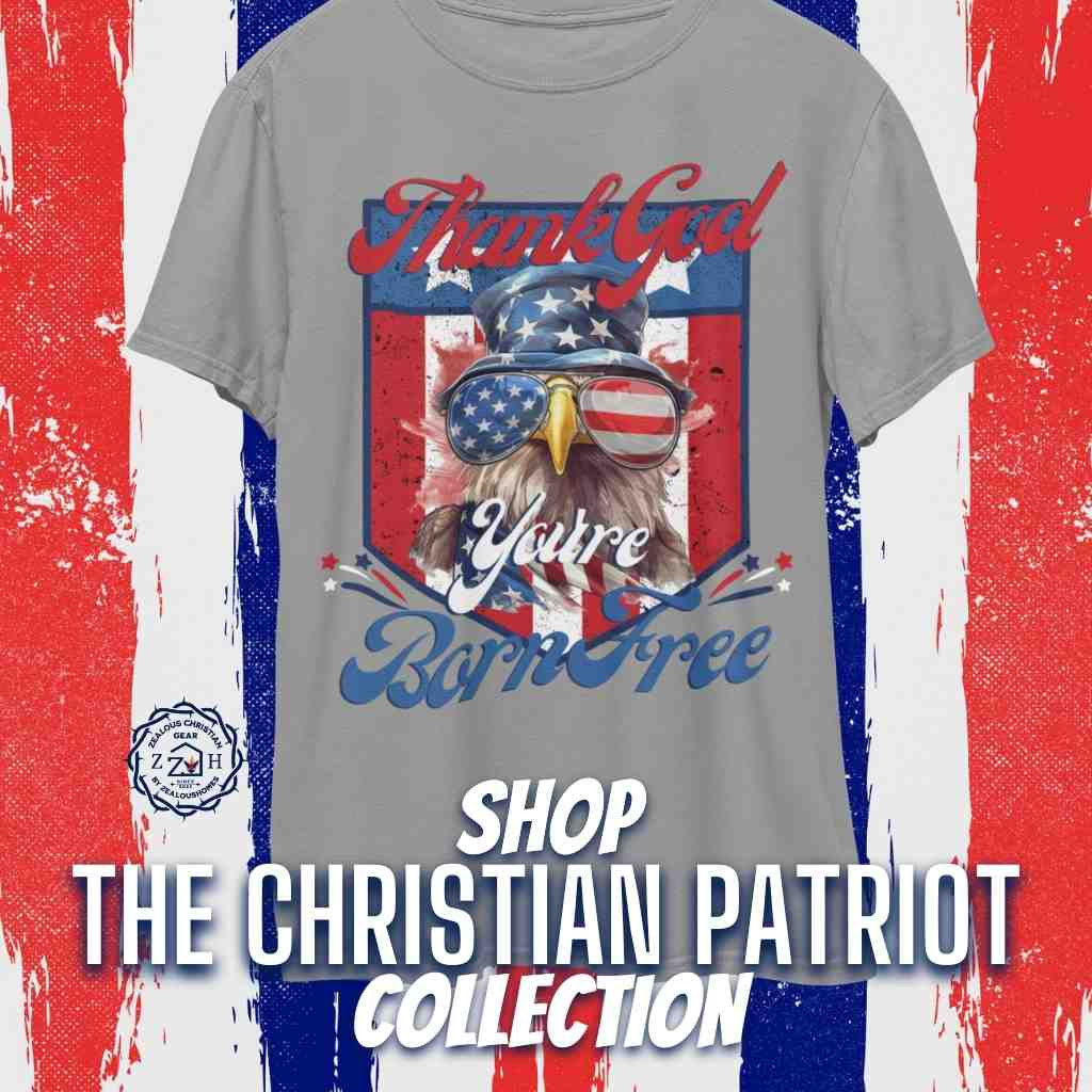 Shop our Christian Patriot Collection - Zealous Christian Gear