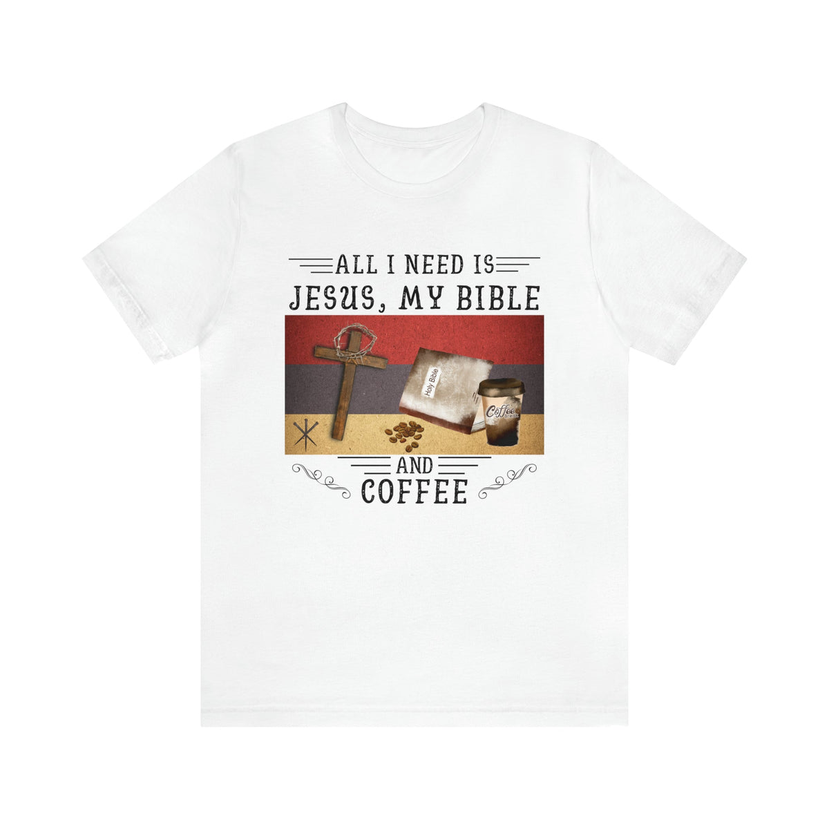 All I Need Is Jesus, My Bible, and Coffee | Unisex Jersey Short Sleeve Tee - Zealous Christian Gear - 5