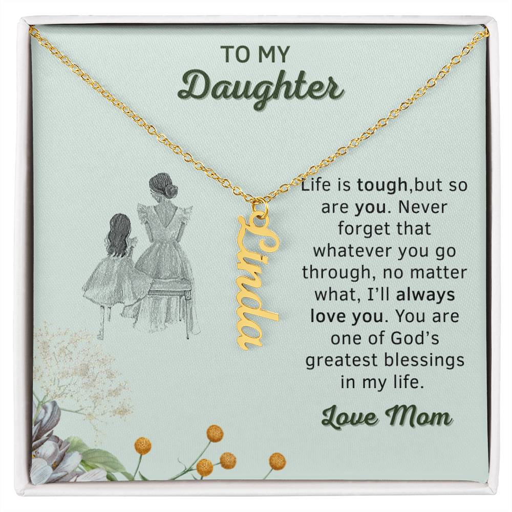 Personalizable | To My Daughter | No Matter What, I'll Always Love You | Personalized Vertical Name Necklace | Gifts for Daughter - Zealous Christian Gear - 4