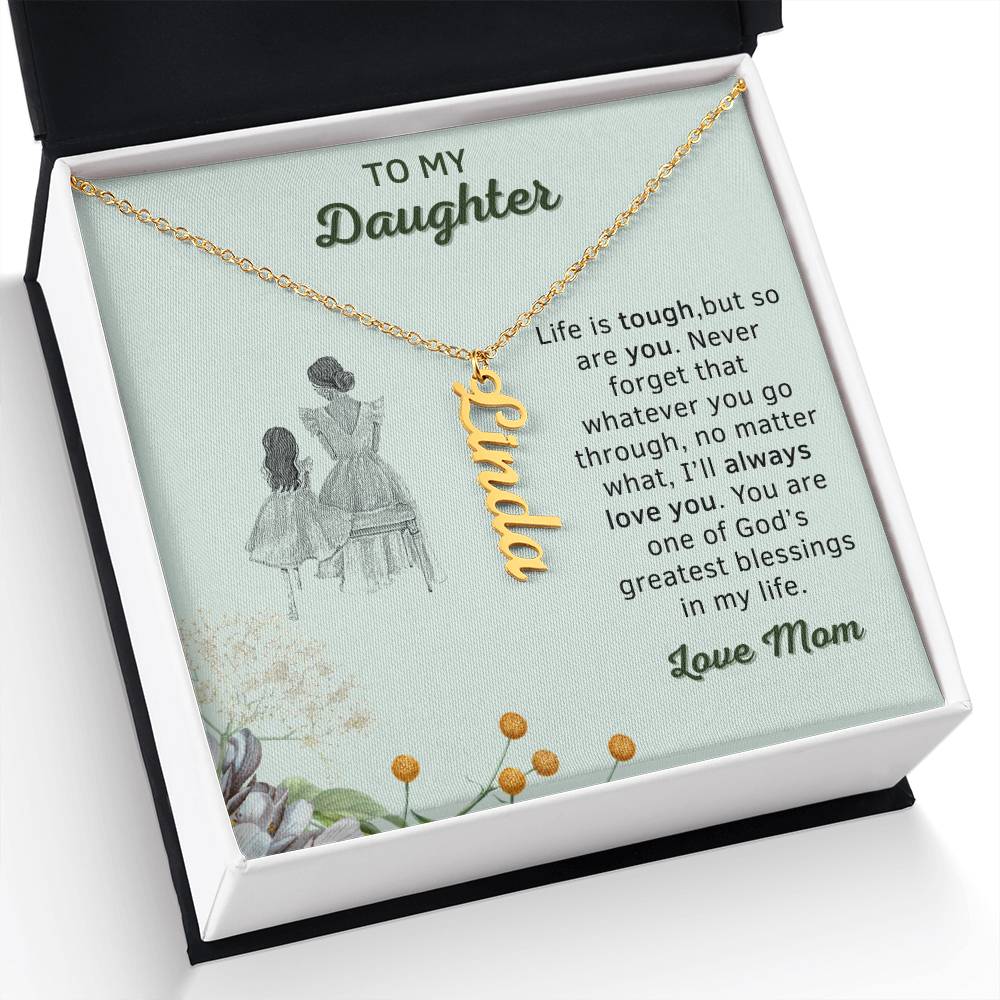 Personalizable | To My Daughter | No Matter What, I'll Always Love You | Personalized Vertical Name Necklace | Gifts for Daughter - Zealous Christian Gear - 17